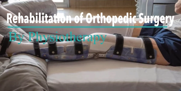 Rehabilitation after Orthopedic Surgery: Why Important